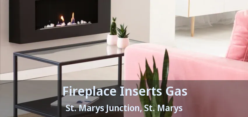 Fireplace Inserts Gas St. Marys Junction, St. Marys - ON Fireplace Inserts Gas St. Marys Junction, St. Marys - ON