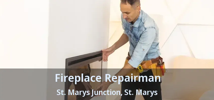 Fireplace Repairman St. Marys Junction, St. Marys - ON Fireplace Repairman St. Marys Junction, St. Marys - ON