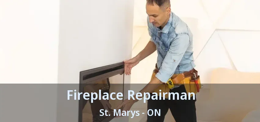 Fireplace Repairman St. Marys - ON Fireplace Repairman St. Marys - ON
