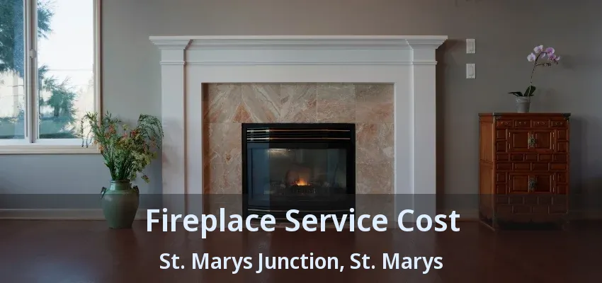Fireplace Service Cost St. Marys Junction, St. Marys - ON Fireplace Service Cost St. Marys Junction, St. Marys - ON