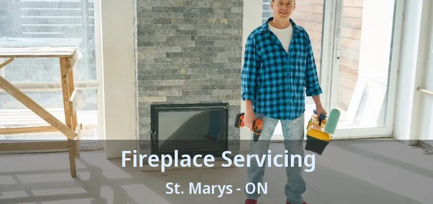 Fireplace Servicing St. Marys - ON