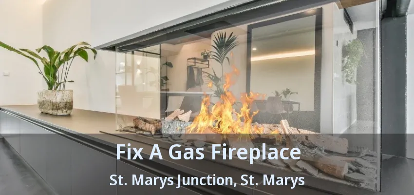 Fix A Gas Fireplace St. Marys Junction, St. Marys - ON
