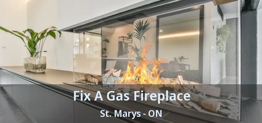 Fix A Gas Fireplace St. Marys - ON Fix A Gas Fireplace St. Marys - ON