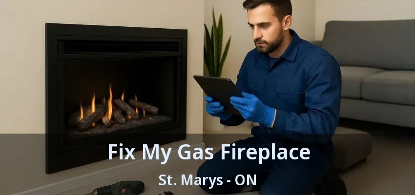 Fix My Gas Fireplace St. Marys - ON Fix My Gas Fireplace St. Marys - ON