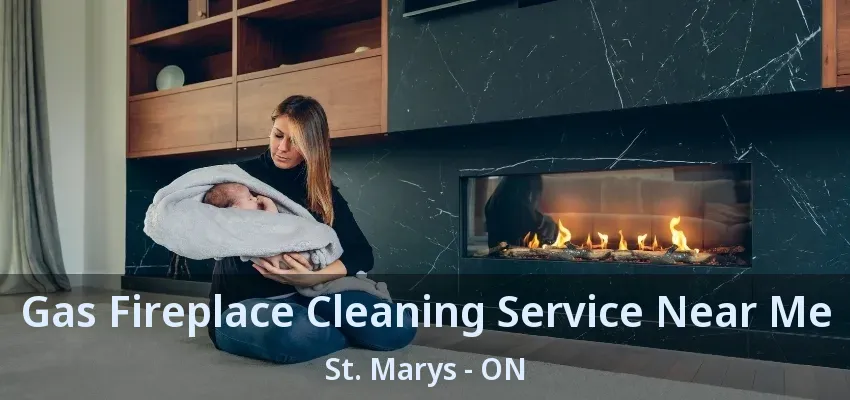 Gas Fireplace Cleaning Service Near Me St. Marys - ON
