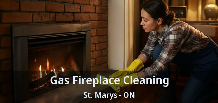 Gas Fireplace Cleaning St. Marys - ON