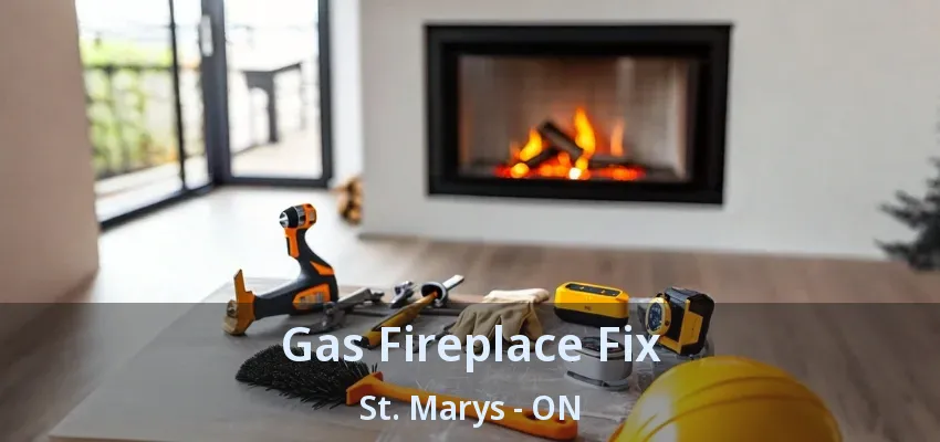 Gas Fireplace Fix St. Marys - ON