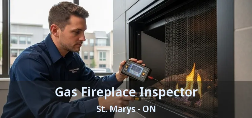 Gas Fireplace Inspector St. Marys - ON Gas Fireplace Inspector St. Marys - ON