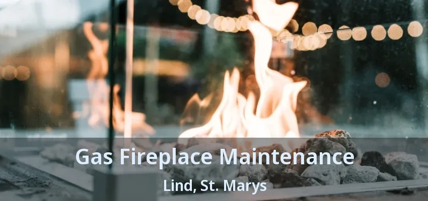 Gas Fireplace Maintenance Lind, St. Marys - ON