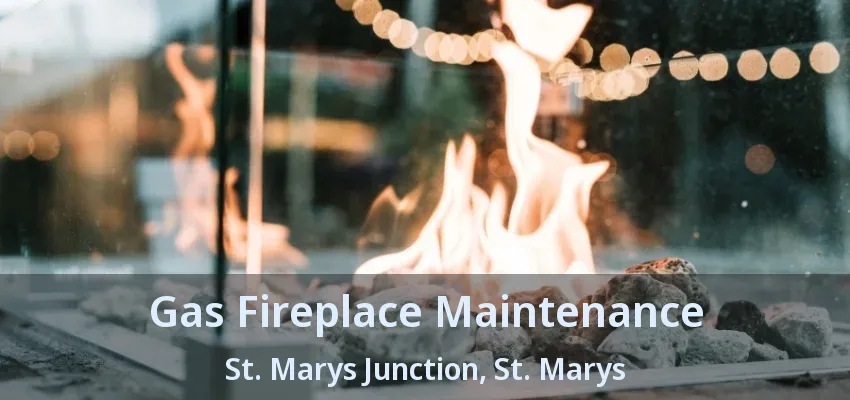 Gas Fireplace Maintenance St. Marys Junction, St. Marys - ON Gas Fireplace Maintenance St. Marys Junction, St. Marys - ON