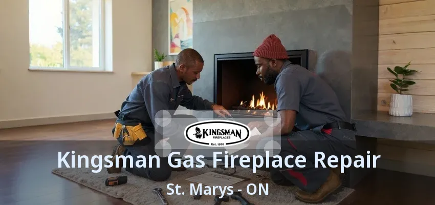 Kingsman Gas Fireplace Repair St. Marys - ON Kingsman Gas Fireplace Repair St. Marys - ON