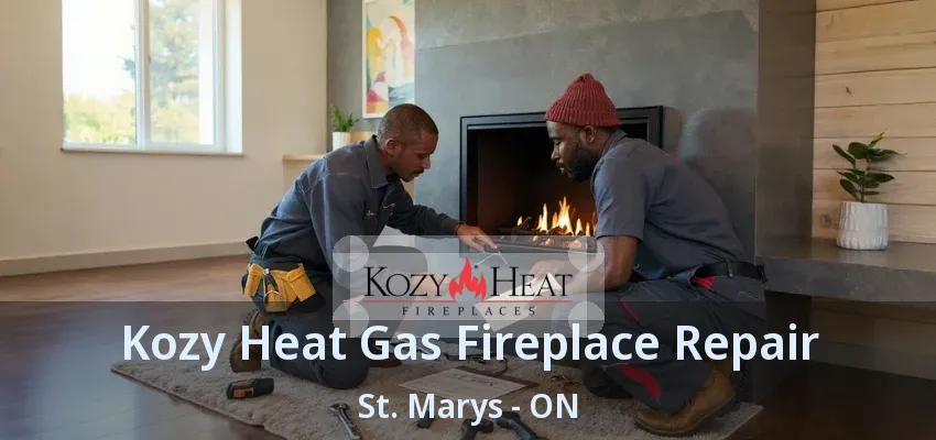 Kozy Heat Gas Fireplace Repair St. Marys - ON Kozy Heat Gas Fireplace Repair St. Marys - ON