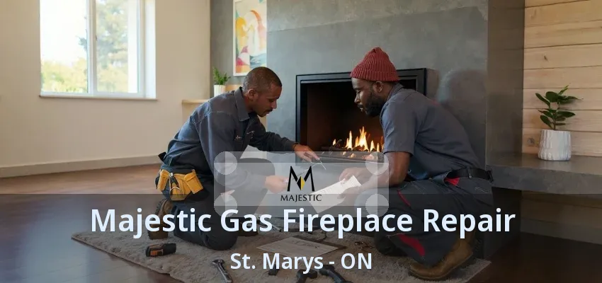 Majestic Gas Fireplace Repair St. Marys - ON Majestic Gas Fireplace Repair St. Marys - ON