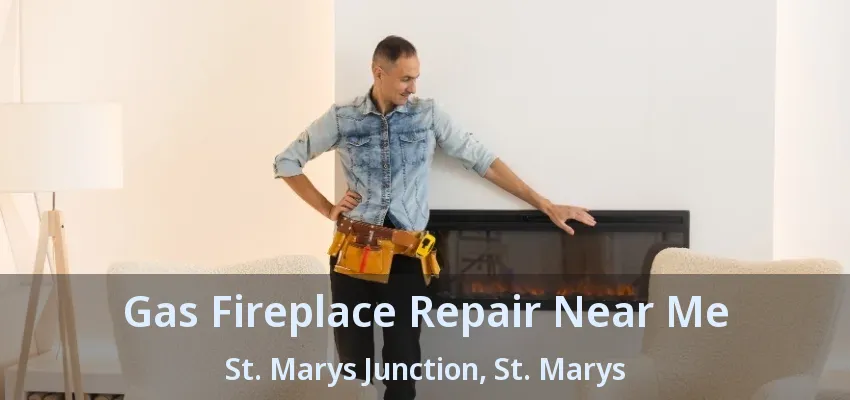 Gas Fireplace Repair Near Me St. Marys Junction, St. Marys - ON