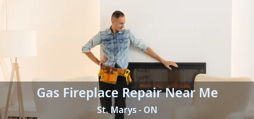 Gas Fireplace Repair Near Me St. Marys - ON Gas Fireplace Repair Near Me St. Marys - ON