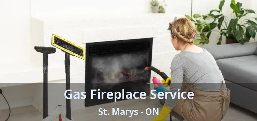 Gas Fireplace Service St. Marys - ON