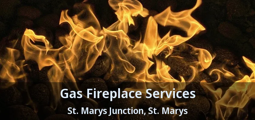 Gas Fireplace Services St. Marys Junction, St. Marys - ON Gas Fireplace Services St. Marys Junction, St. Marys - ON