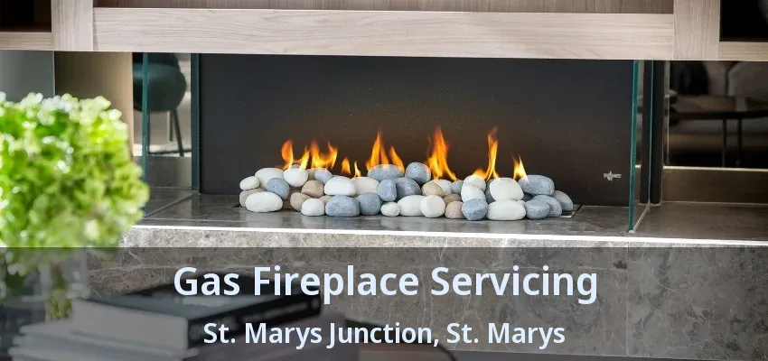 Gas Fireplace Servicing St. Marys Junction, St. Marys - ON