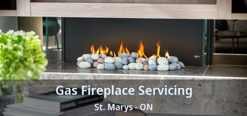 Gas Fireplace Servicing St. Marys - ON Gas Fireplace Servicing St. Marys - ON
