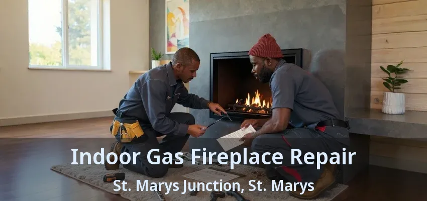 Indoor Gas Fireplace Repair St. Marys Junction, St. Marys - ON Indoor Gas Fireplace Repair St. Marys Junction, St. Marys - ON