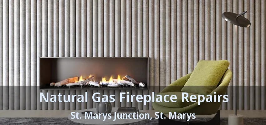 Natural Gas Fireplace Repairs St. Marys Junction, St. Marys - ON
