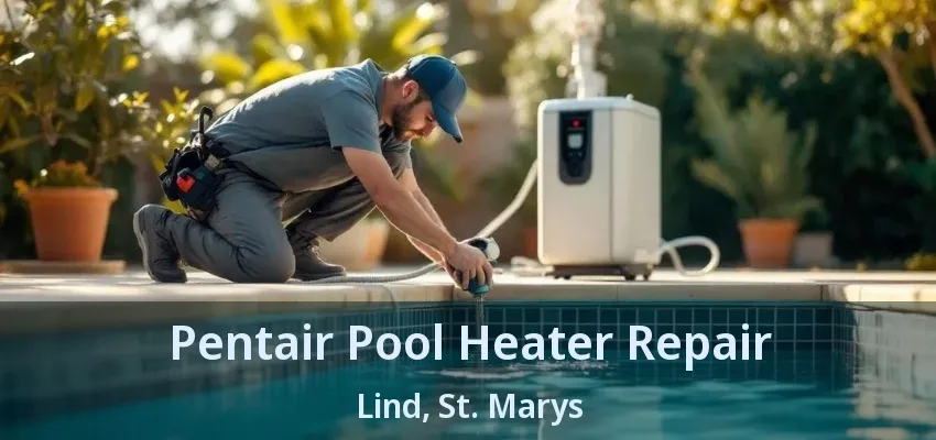 Pentair Pool Heater Repair Lind, St. Marys - ON Pentair Pool Heater Repair Lind, St. Marys - ON