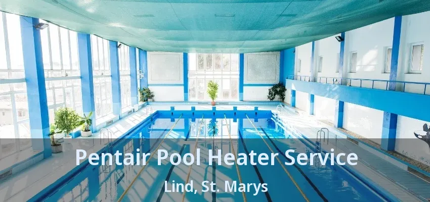 Pentair Pool Heater Service Lind, St. Marys - ON Pentair Pool Heater Service Lind, St. Marys - ON