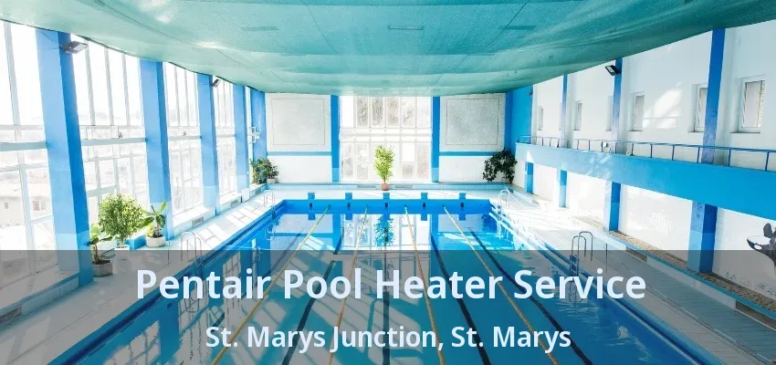 Pentair Pool Heater Service St. Marys Junction, St. Marys - ON Pentair Pool Heater Service St. Marys Junction, St. Marys - ON