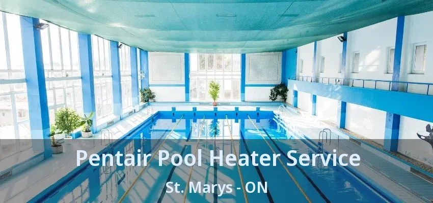 Pentair Pool Heater Service St. Marys - ON Pentair Pool Heater Service St. Marys - ON
