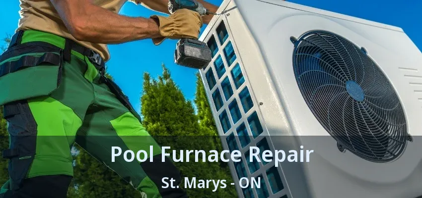 Pool Furnace Repair St. Marys - ON Pool Furnace Repair St. Marys - ON