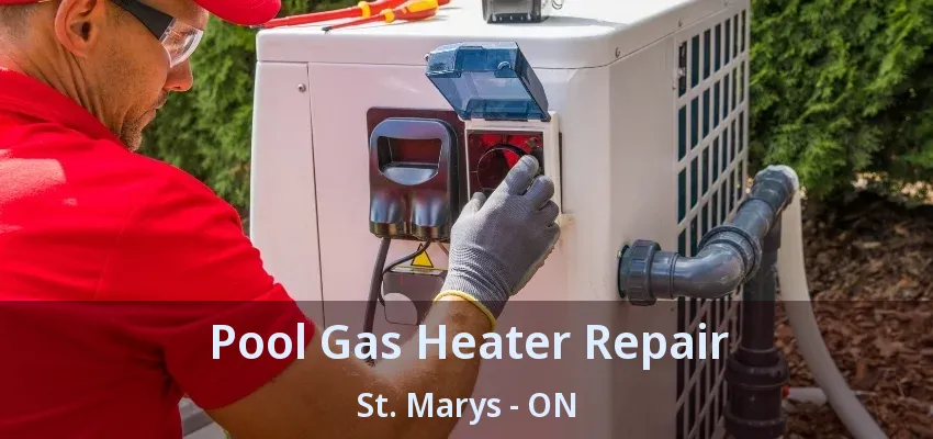 Pool Gas Heater Repair St. Marys - ON Pool Gas Heater Repair St. Marys - ON