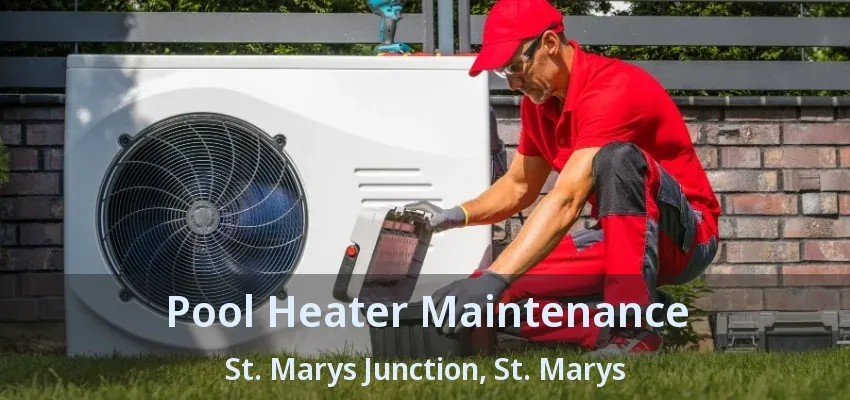 Pool Heater Maintenance St. Marys Junction, St. Marys - ON Pool Heater Maintenance St. Marys Junction, St. Marys - ON