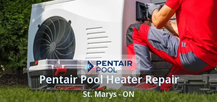 Pentair Pool Heater Repair St. Marys - ON Pentair Pool Heater Repair St. Marys - ON