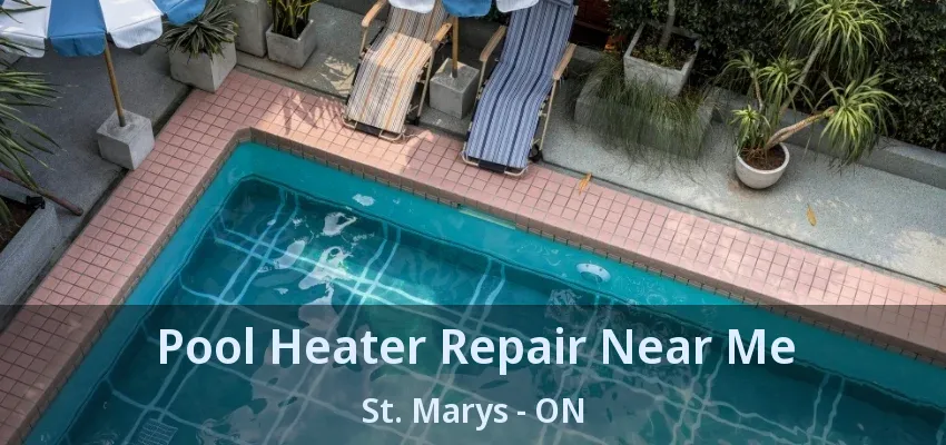 Pool Heater Repair Near Me St. Marys - ON Pool Heater Repair Near Me St. Marys - ON