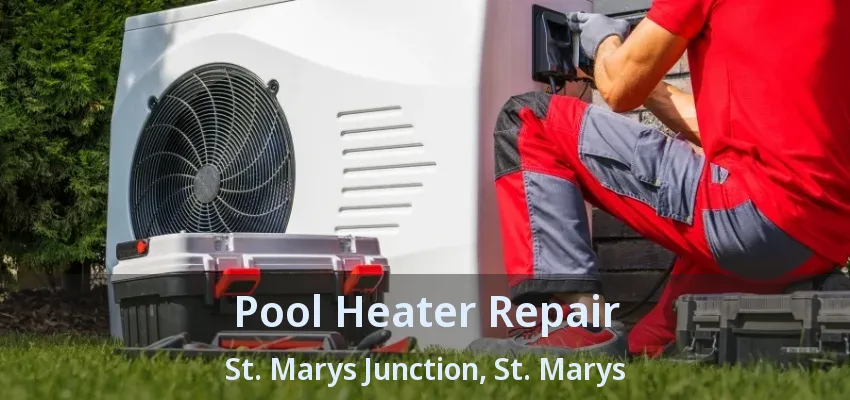 Pool Heater Repair St. Marys Junction, St. Marys - ON Pool Heater Repair St. Marys Junction, St. Marys - ON
