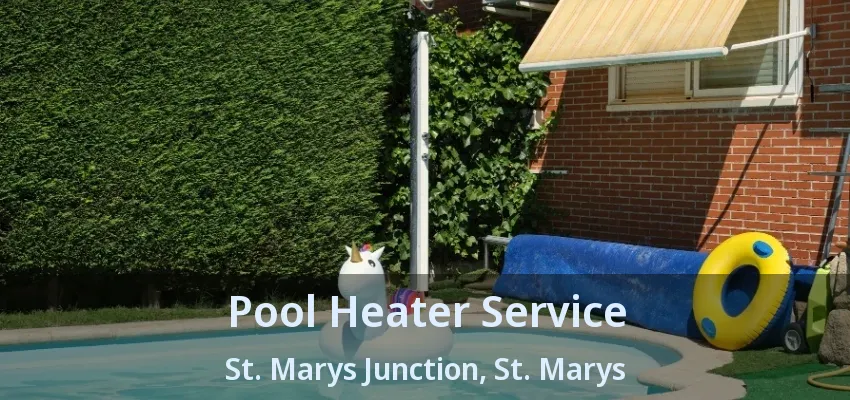 Pool Heater Service St. Marys Junction, St. Marys - ON