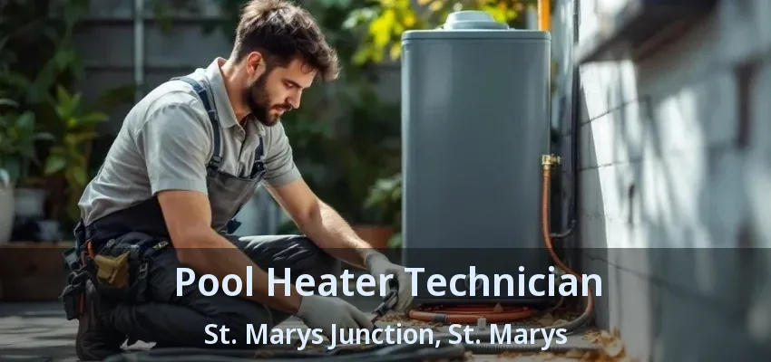 Pool Heater Technician St. Marys Junction, St. Marys - ON