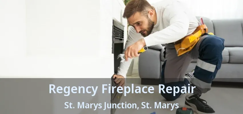 Regency Fireplace Repair St. Marys Junction, St. Marys - ON