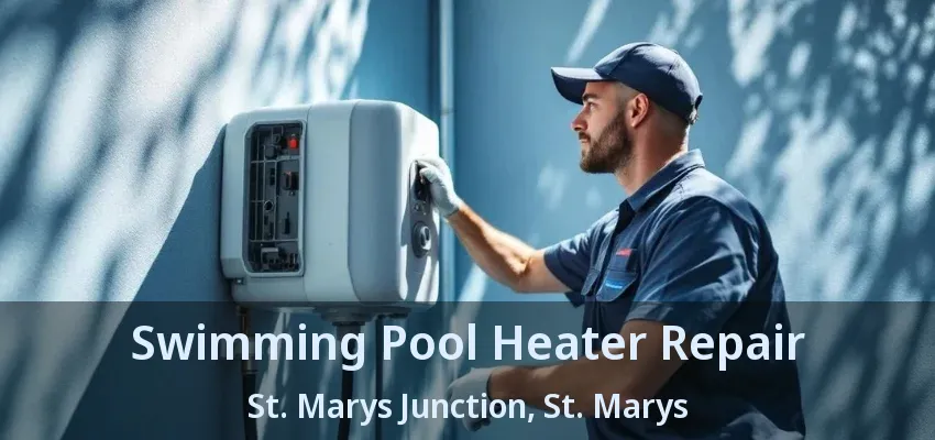 Swimming Pool Heater Repair St. Marys Junction, St. Marys - ON Swimming Pool Heater Repair St. Marys Junction, St. Marys - ON