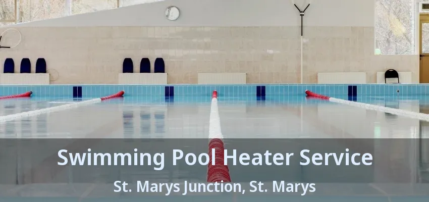 Swimming Pool Heater Service St. Marys Junction, St. Marys - ON