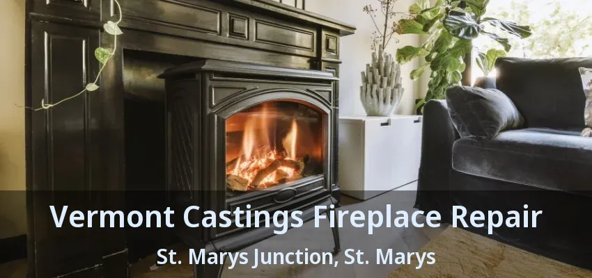 Vermont Castings Fireplace Repair St. Marys Junction, St. Marys - ON Vermont Castings Fireplace Repair St. Marys Junction, St. Marys - ON