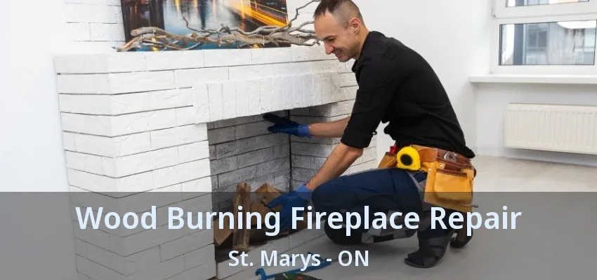 Wood Burning Fireplace Repair St. Marys - ON Wood Burning Fireplace Repair St. Marys - ON